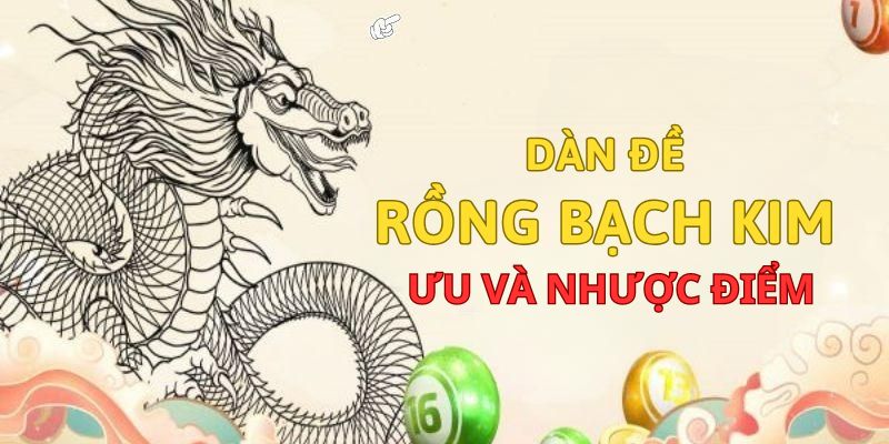 Dàn đề Rồng Bạch Kim có ưu và nhược điểm gì?